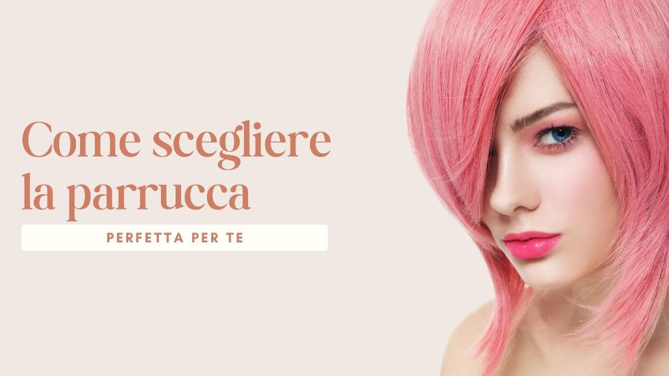 Scegliere la parrucca perfetta: personalizza la tua bellezza