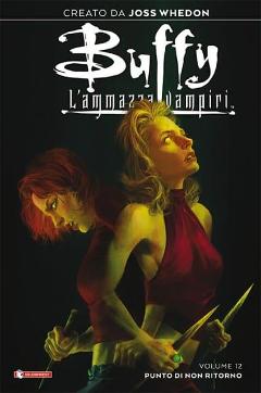 BUFFY - L'AMMAZZAVAMPIRI 12 - PUNTO DI NON RITORNO VARIANT SALDA PRESS COMICS S.GAILEY & J.WHEDON