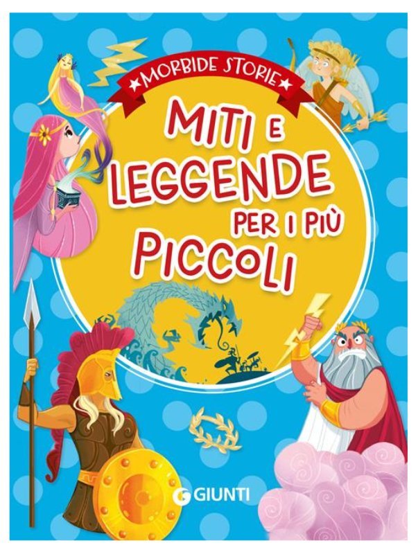 MITI E LEGGENDE PER I PIU' PICCOLI (GIUNTI EDITORE - MORBIDE STORIE) Giunti Editore S.P.A. (libretti per bambini)