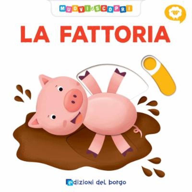 LIBRO FATTORIA MUOVI E SCOPRI (EDIZIONI DEL BORGO) Giunti Editore S.P.A. (libretti per bambini)