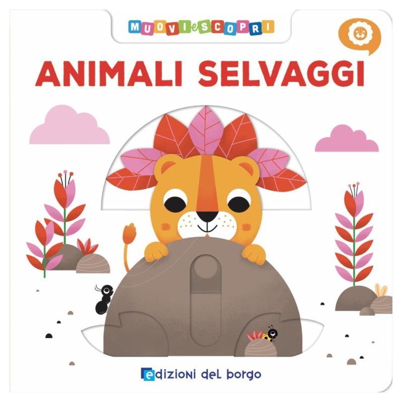 LIBRO ANIMALI SELVAGGI MUOVI E SCOPRI (EDIZIONI DEL BORGO) Giunti Editore S.P.A. (libretti per bambini)
