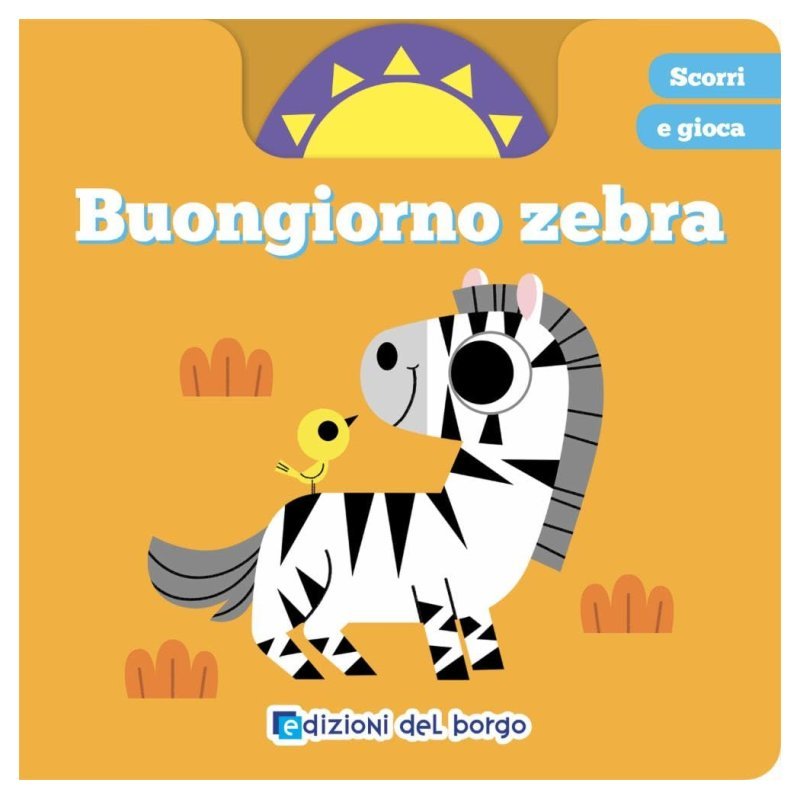 BUONGIORNO ZEBRA (EDIZIONI DEL BORGO) Giunti Editore S.P.A. (libretti per bambini)