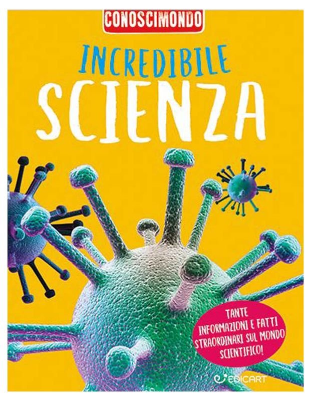 LIBR.CONOSCIMONDO INCREDIBILE SCIENZA Edicart Style SRL (Libri per bambini)