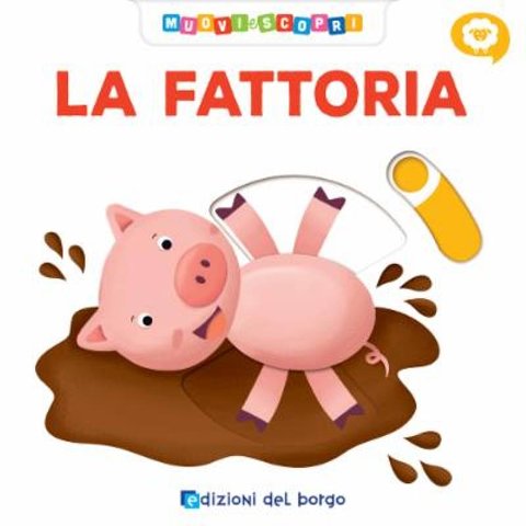 LIBRO FATTORIA MUOVI E SCOPRI (EDIZIONI DEL BORGO) Giunti Editore S.P.A. (libretti per bambini)
