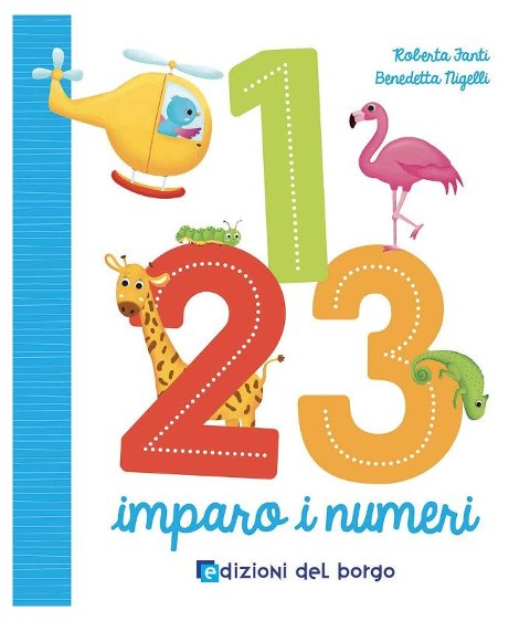 123 IMPARO I NUMERI (EDIZIONI DEL BORGO - COSE DA BAMBINI) Giunti Editore S.P.A. (libretti per bambini)