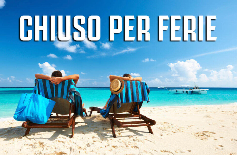 CHIUSO PER FERIE ESTATE 2025