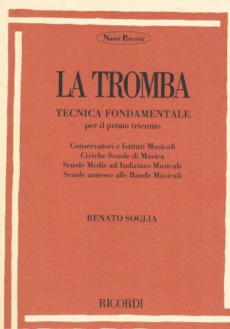 RENATO SOGLIA - LA TROMBA  Tecnica Fondamentale per il 1° Triennio RICORDI