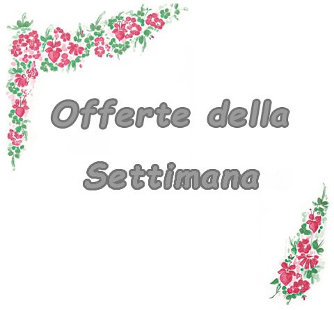 OFFERTE DELLA SETTIMANA